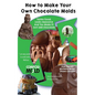 How to Make Your Own Chocolate Molds: Tastes good, looks awesome, and you made it! Just add chocolate. - Paperback