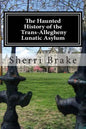 The Haunted History of the Trans Allegheny Lunatic Asylum - Paperback