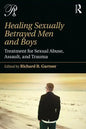Healing Sexually Betrayed Men and Boys: Treatment for Sexual Abuse, Assault, and Trauma - Paperback
