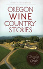 Oregon Wine Country Stories: Decoding the Grape - Hardcover