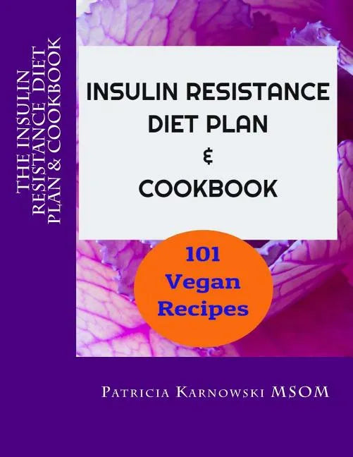 The Insulin Resistance Diet Plan & Cookbook: 101 Vegan Recipes for Permanent Weight Loss, to Manage PCOS, Prevent Prediabetes and Metabolic Syndrome - Paperback