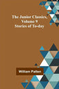 The Junior Classics, Volume 9: Stories of To-day - Paperback