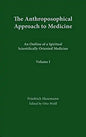 The Anthroposophical Approach to Medicine: Volume 1: An Outline of a Spiritual Scientifically Oriented Medicine Volume 1 - Hardcover