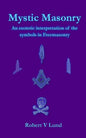 Mystic Masonry: An esoteric interpretation of the symbols in Freemasonry - Paperback