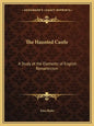 The Haunted Castle: A Study of the Elements of English Romanticism - Paperback
