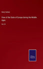 View of the State of Europe during the Middle Ages: Vol. III - Hardcover