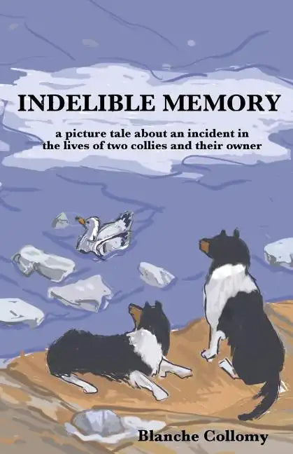 Indelible Memory: (a picture tale about an incident in the lives of two collies and their owner) - Paperback
