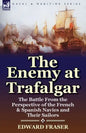 The Enemy at Trafalgar: the Battle From the Perspective of the French & Spanish Navies and Their Sailors - Paperback