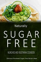 Naturally Sugar-Free - Munchies and Vegetarian Cookbook: Delicious Sugar-Free and Diabetic-Friendly Recipes for the Health-Conscious - Paperback