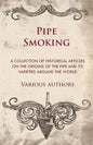 Pipe Smoking - A Collection of Historical Articles on the Origins of the Pipe and Its Varieties Around the World - Paperback