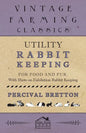 Utility Rabbit Keeping - For Food and Fur - With Hints on Exhibition Rabbit Keeping - Paperback
