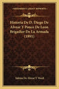 Historia De D. Diego De Alvear Y Ponce De Leon Brigadier De La Armada (1891) - Paperback