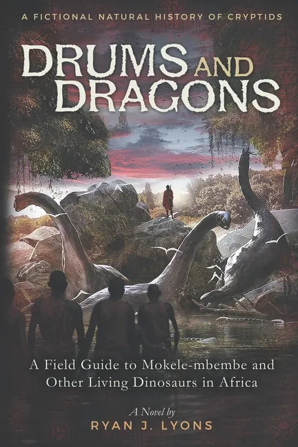 Drums and Dragons: A Field Guide to Mokele-mbembe and Other Living Dinosaurs in Africa - Paperback