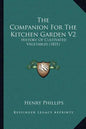 The Companion For The Kitchen Garden V2: History Of Cultivated Vegetables (1831) - Paperback