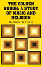 The Golden Bough: A Study of Magic and Religion - Hardcover