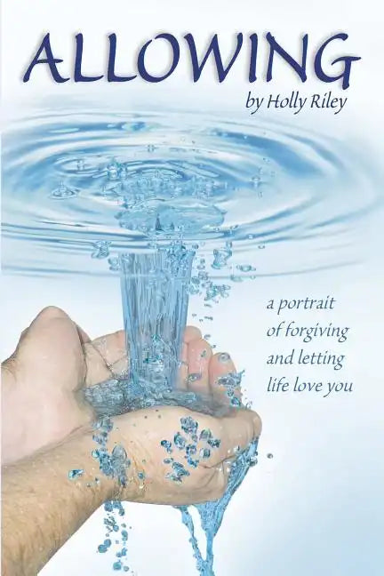 Allowing: A Portrait of Forgiving and Letting Life Love You - Paperback