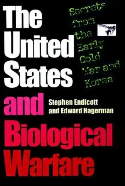 The United States and Biological Warfare: Secrets from the Early Cold War and Korea - Hardcover