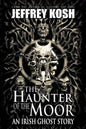 The Haunter of the Moor: An Irish Ghost Story - Paperback