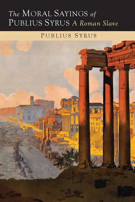 The Moral Sayings of Publius Syrus: A Roman Slave - Paperback