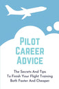 Pilot Career Advice: The Secrets And Tips To Finish Your Flight Training Both Faster And Cheaper: Corporate Pilot Resume - Paperback