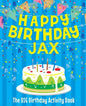 Happy Birthday Jax - The Big Birthday Activity Book: Personalized Children's Activity Book - Paperback