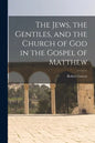 The Jews, the Gentiles, and the Church of God in the Gospel of Matthew - Paperback