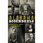 Alabama Scoundrels: Outlaws, Pirates, Bandits & Bushwhackers - Hardcover
