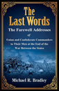 The Last Words, The Farewell Addresses of Union and Confederate Commanders to Their Men at the End of the War Between the States - Paperback