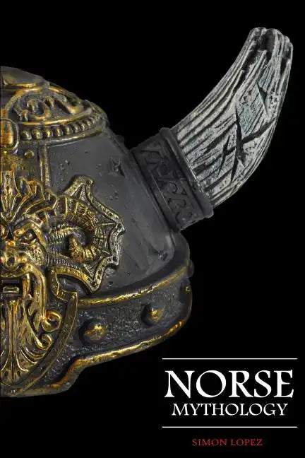 Norse Mythology: Fascinating Myths and Legends of Gods, Goddesses, Heroes and Monster from the Ancient Norse Mythology - Paperback