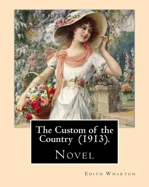 The Custom of the Country (1913). By: Edith Wharton: Novel. It tells the story of Undine Spragg, a Midwestern girl who attempts to ascend in New York - Paperback