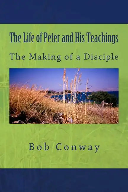 The Life of Peter and His Teachings: The Making of a Disciple - Paperback
