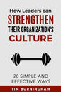 How Leaders Can Strengthen Their Organization's Culture: 28 Simple and Effective Ways - Paperback