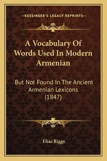 A Vocabulary Of Words Used In Modern Armenian: But Not Found In The Ancient Armenian Lexicons (1847) - Paperback