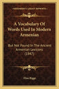 A Vocabulary Of Words Used In Modern Armenian: But Not Found In The Ancient Armenian Lexicons (1847) - Paperback
