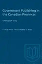 Government Publishing in the Canadian Provinces: A Prescriptive Study - Paperback