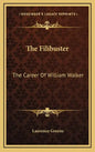 The Filibuster: The Career of William Walker - Hardcover