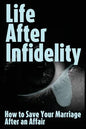 Life After Infidelity: How to Save Your Marriage After an Affair - Paperback