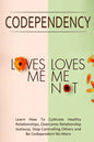 Codependency - "Loves Me, Loves Me Not": Learn How To Cultivate Healthy Relationships, Overcome Relationship Jealousy, Stop Controlling Others and Be - Paperback