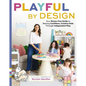 Playful by Design: Your Stress-Free Guide to Raising Confident, Creative Kids Through Independent Play - Hardcover