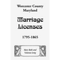 Worcester County, Maryland Marriage Licenses, 1795-1865 - Paperback