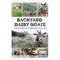 Backyard Dairy Goats: A natural approach to keeping goats in any yard - Hardcover