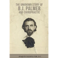 The Unknown Story of B.J. Palmer and Chiropractic - Paperback
