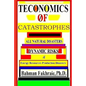 Teconomics Of Catastrophes: All natural Disasters, Dynamic risks & Energy Resource Production Disasters, - Paperback