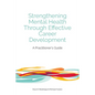 Strengthening Mental Health Through Effective Career Development: A Practitioner's Guide - Paperback