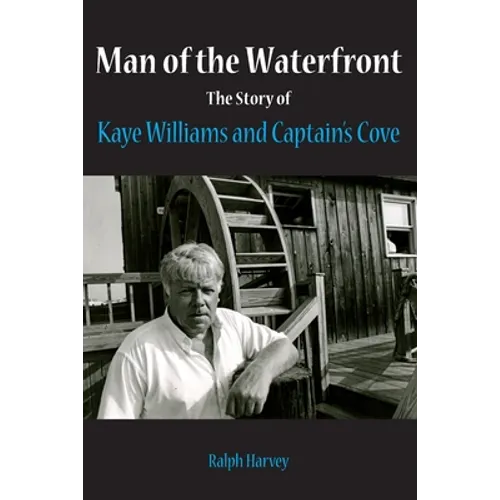 Man of the Waterfront: The Story of Kaye Williams and Captain's Cove - Paperback