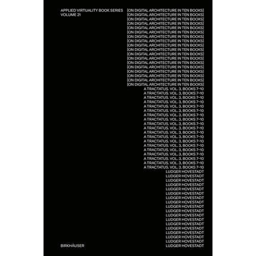 On Digital Architecture in Ten Books. Vol 3: A Tractatus. Books VII-X.: A Tractatus. Vol. 3, Books 7-10 - Hardcover