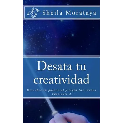 Desata tu creatividad: Descubre tu potencial y logra tus sueños - Paperback
