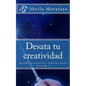 Desata tu creatividad: Descubre tu potencial y logra tus sueños - Paperback