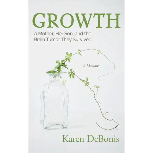 Growth: A Mother, Her Son, and the Brain Tumor They Survived - Hardcover