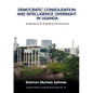 Democratic Consolidation and Intelligence Oversight in Uganda: Implications for Emerging Democracies - Paperback